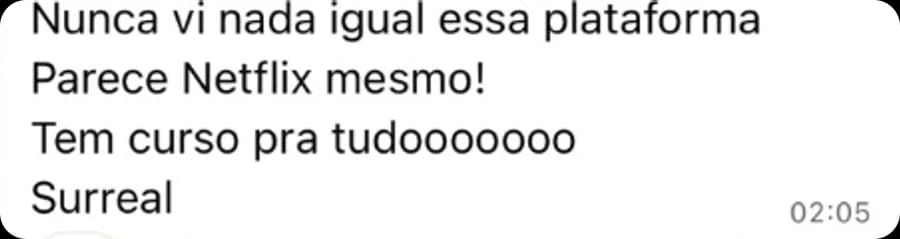 Mensagem de Carolina Sousa: nunca vi nada igual essa plataforma, parece Netflix mesmo, tem curso pra tudo, surreal.